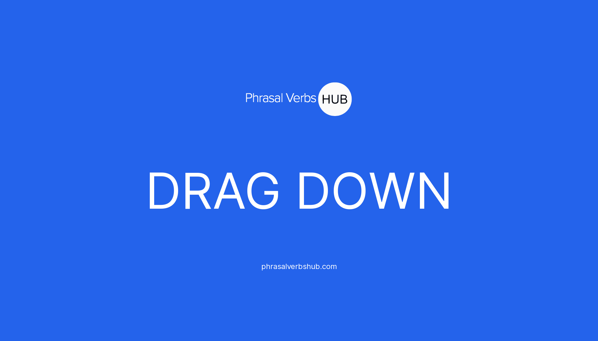 DRAG DOWN Phrasal Verb Meaning Examples